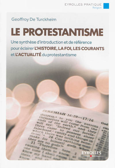 Le protestantisme : une synthèse d'introduction et de référence pour éclairer l'histoire, la foi, les courants et l'actualité du protestantisme