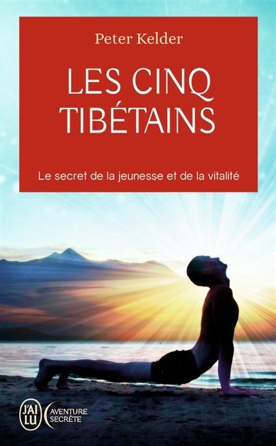 Les cinq Tibétains : le secret de la jeunesse et de la vitalité
