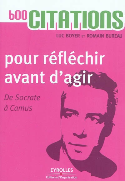 600 citations pour réfléchir avant d'agir : de Socrate à Camus