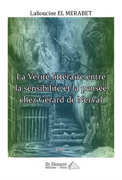 La vérité littéraire entre la sensibilité et la pensée chez Gérard de Nerval : essai