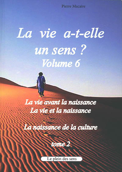 La vie a-t-elle un sens ?. Vol. 6. La vie avant la naissance, la vie et la naissance, la naissance de la culture. Vol. 2. Suite de l'exégèse