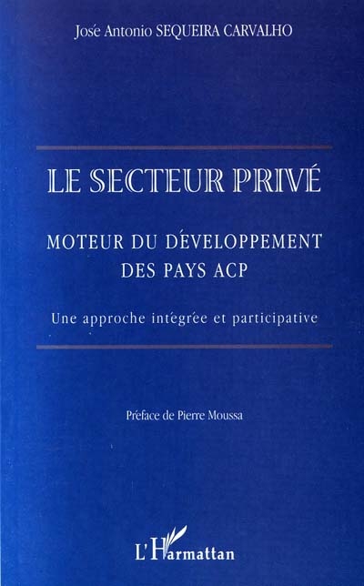 Le secteur privé : moteur du développement des pays ACP : une approche intégrée et participative