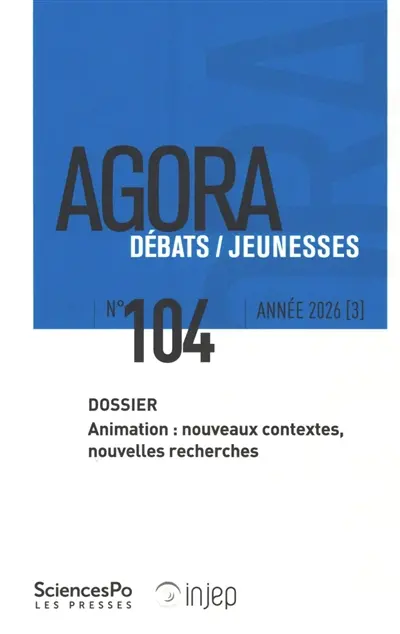 Agora débats jeunesse, n° 104. Animation : nouveaux contextes, nouvelles recherches