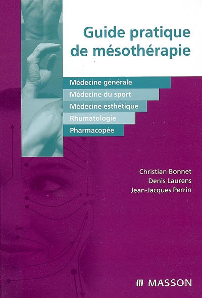 Guide de mésothérapie : médecine générale, médecine du sport, médecine esthétique, rhumatologie, pharmacopée