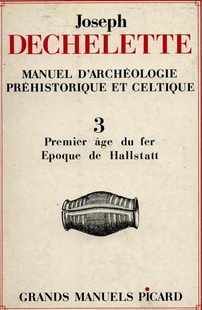 Manuel d'archéologie préhistorique et celtique. Vol. 3. Premier âge du fer ou époque de Hallstatt