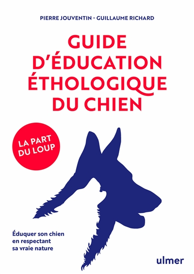 Guide d'éducation éthologique du chien : la part du loup : éduquer son chien en respectant sa vraie nature