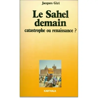 Le Sahel demain : catastrophe ou renaissance ?