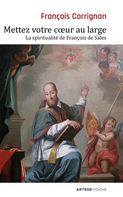 Mettez votre coeur au large : la spiritualité de François de Sales