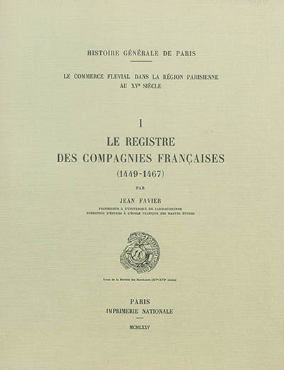 Le commerce fluvial dans la région parisienne au XVe siècle. Vol. 1. Le registre des compagnies françaises : 1449-1467