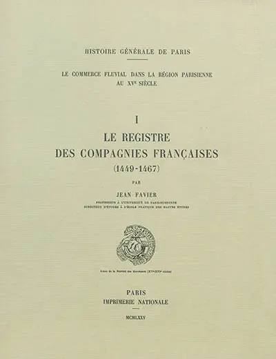 Le commerce fluvial dans la région parisienne au XVe siècle. Vol. 1. Le registre des compagnies françaises : 1449-1467