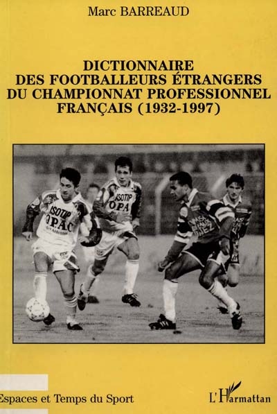 Dictionnaire des footballeurs étrangers du championnat professionnel français (1932-1997)