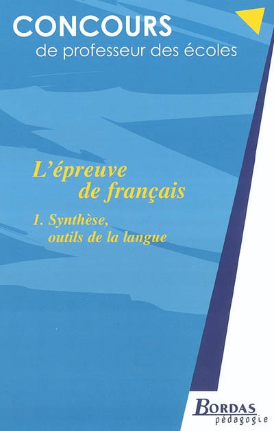 L'épreuve de français. Vol. 1. Synthèse, outils de la langue