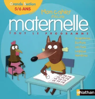 Mon cahier d'école maternelle, grande section 5-6 ans : tout le programme : écriture, lecture, logique, nombres