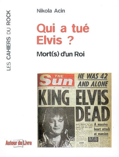 Qui a tué Elvis ? : mort(s) d'un roi