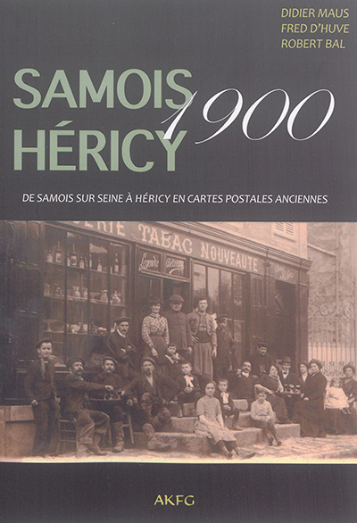 Samois-Héricy 1900 : de Samois-sur-Seine à Héricy en cartes postales anciennes