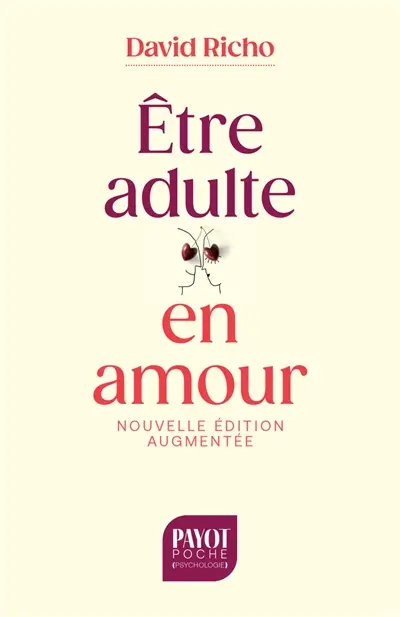 Etre adulte en amour : savoir ce que l'on veut, vivre l'amour sans entraves