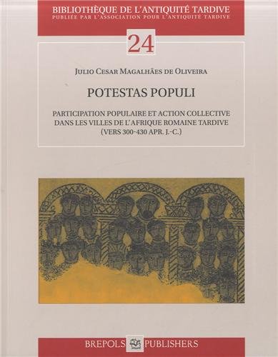 Potestas populi : participation populaire et action collective dans les villes de l'Afrique romaine tardive, vers 300-430 apr. J.-C.