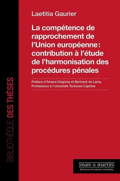 La compétence de rapprochement de l'Union européenne : contribution à l'étude de l'harmonisation des procédures pénales