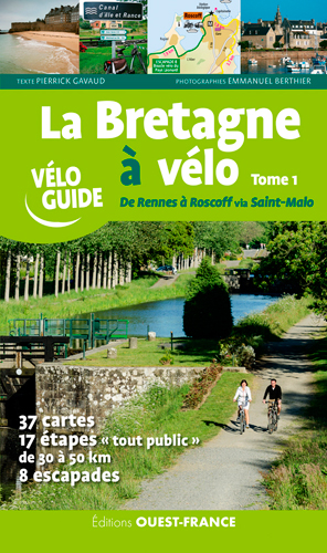 La Bretagne à vélo. Vol. 1. De Rennes à Roscoff via Saint-Malo : 37 cartes, 17 étapes tout public de 30 à 50 km, 8 escapades
