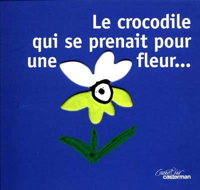 Le crocodile qui se prenait pour une fleur