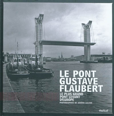 Le pont Gustave Flaubert : le plus grand pont levant d'Europe