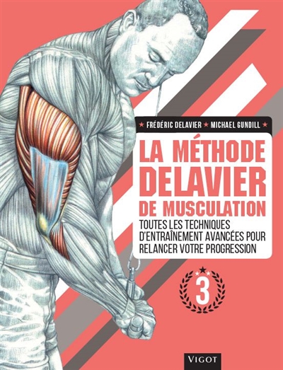 La méthode Delavier de musculation. Vol. 3. Toutes les techniques d'entraînement avancées pour relancer votre progression
