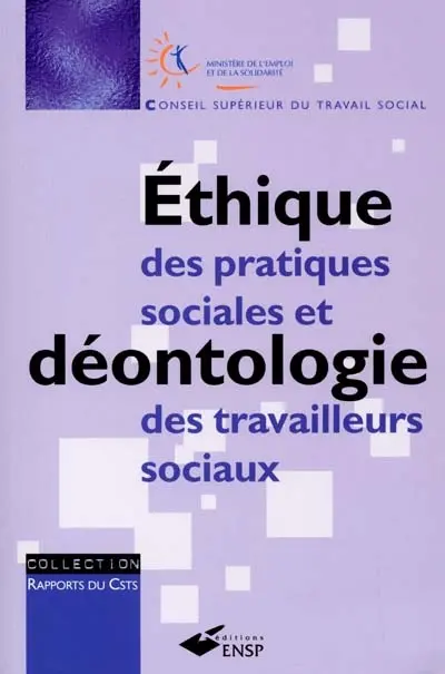 Ethique des pratiques sociales et déontologie des travailleurs sociaux : la nécessaire question du sens et des limites des interventions sociales : rapport à la Ministre de l'emploi et de la solidarité