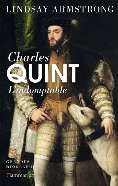 Charles Quint, 1500-1558 : l'indomptable