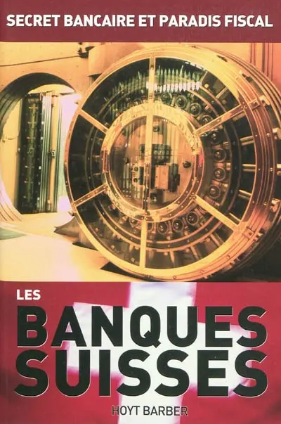 Les banques suisses : secret bancaire et paradis fiscal