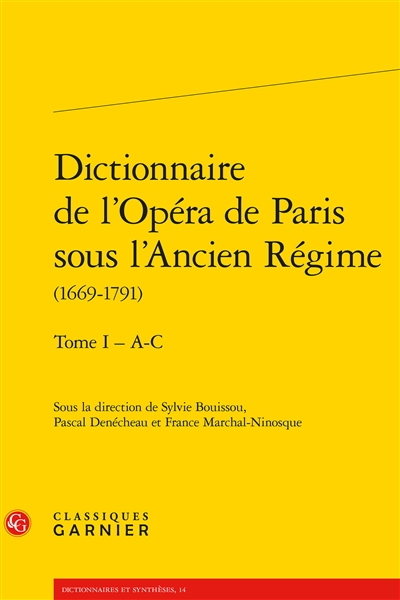 Dictionnaire de l'Opéra de Paris sous l'Ancien Régime : 1669-1791. Vol. 1. A-C