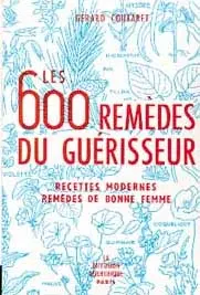 Les 600 remèdes du guérisseur : recettes modernes, remèdes de bonne femme