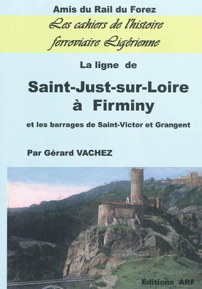 La ligne de Saint-Just-sur-Loire à Firminy : et les barrages de Saint-Victor et Grangent