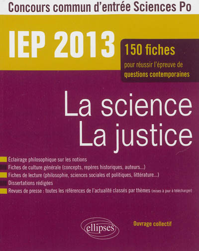 La science, la justice : IEP 2013, concours commun d'entrée Science Po : 150 fiches pour réussir l'épreuve de questions contemporaines