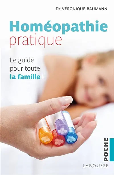 Homéopathie pratique : le guide pour toute la famille