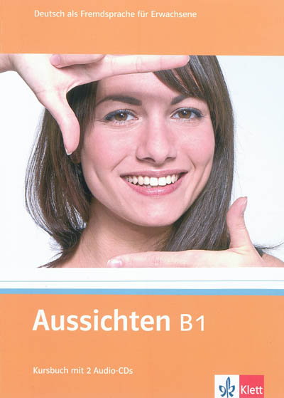 Aussichten B1 : Deutsch als Fremdsprache für Erwachsene : Kursbuch mit 2 Audio-CDs