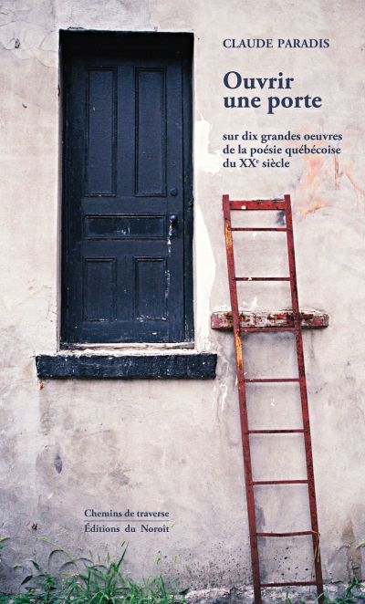 Ouvrir une porte : sur dix grandes oeuvres de la poésie québécoise du XXe siècle