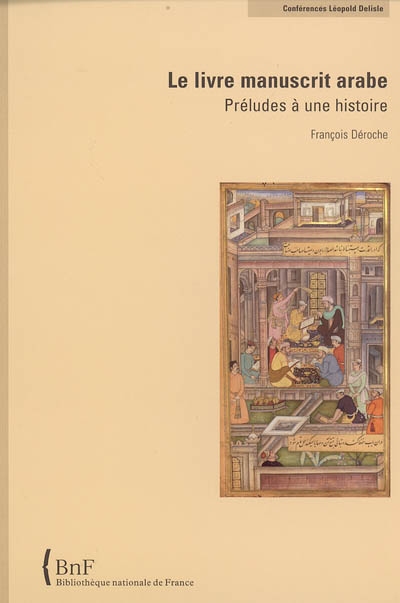 Le livre manuscrit arabe : préludes à une histoire