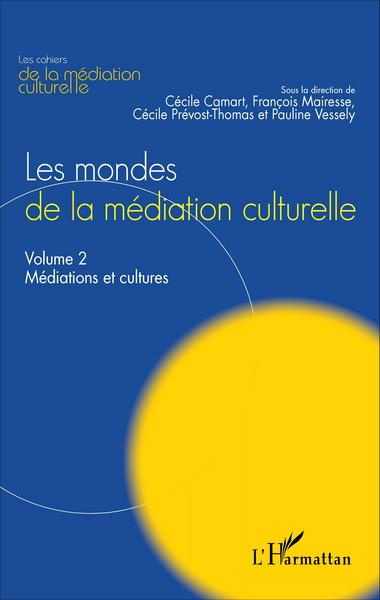 Les mondes de la médiation culturelle. Vol. 2. Médiations et cultures