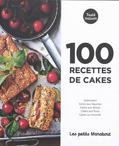 100 recettes de cakes : apéricakes, cakes aux légumes, cakes aux épices, cakes aux fruits, cakes au chocolat