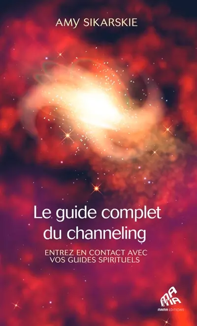 Le guide complet du channeling : entrez en contact avec vos guides spirituels