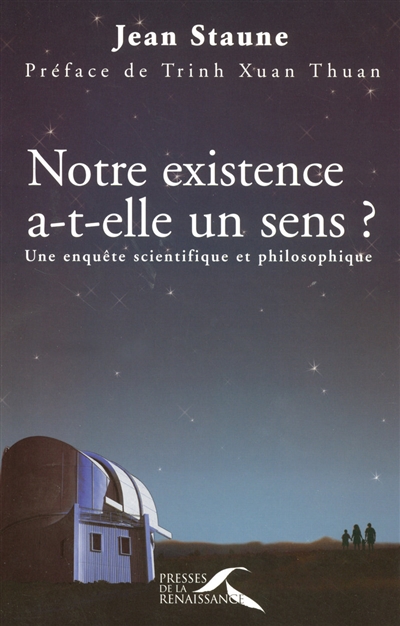 Notre existence a-t-elle un sens ? : une enquête scientifique et philosophique