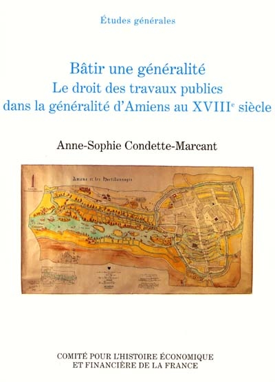 Bâtir une généralité : le droit des travaux publics dans la généralité d'Amiens au 18e siècle
