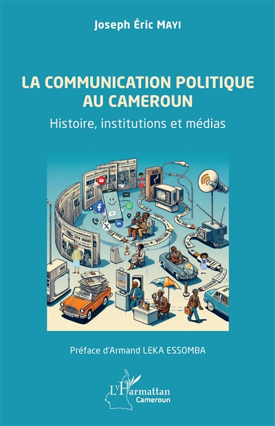 La communication politique au Cameroun : histoire, institutions et médias
