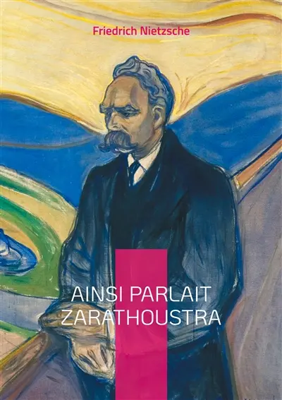 Ainsi parlait Zarathoustra : Une odyssée philosophique révolutionnaire sur la quête du surhomme et la transmutation des valeurs