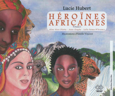 Héroïnes africaines. Vol. 1. Aline Sitoé Diatta, Anne Zingha, Lalla Fatma N'Soumer