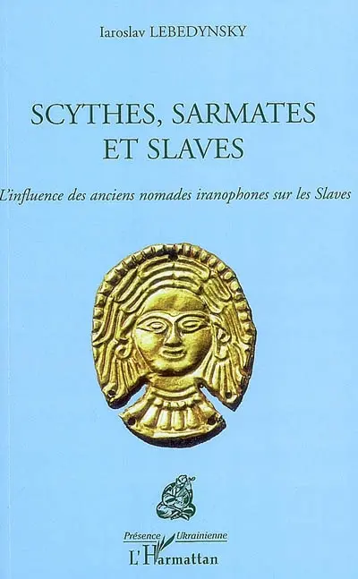 Scythes, Sarmates et Slaves : l'influence des anciens nomades iranophones sur les Slaves