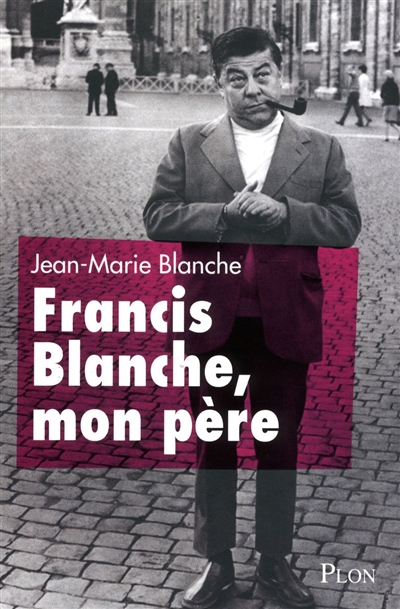Francis Blanche mon père