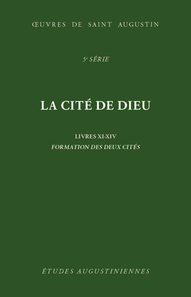 Oeuvres de saint Augustin. Vol. 35. La cité de Dieu : livres XI-XIV : formation des deux cités. De civitate Dei