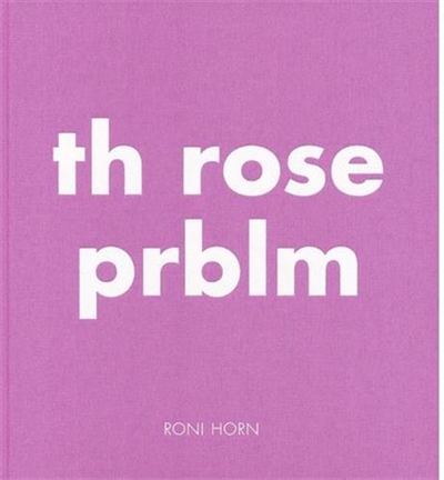 Roni Horn The Rose Prblm