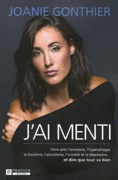 J'ai menti : vivre avec l'anorexie, l'hyperphagie, la boulimie, l'alcoolisme, l'anxiété et la dépression... et dire que tout va bien